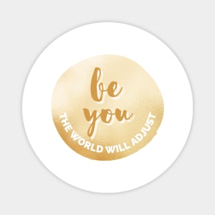 Be You, The World Will Adjust Golden Inspirational Quote Personal Development Goals Magnet